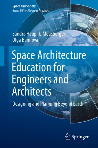 خرید و دانلود نسخه کامل کتاب Space Architecture Education for Engineers and Architects: Designing and Planning Beyond Earth
