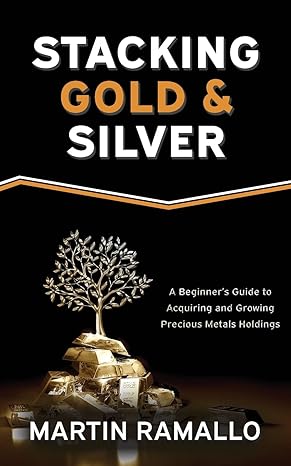 خرید و دانلود نسخه کامل کتاب Stacking Gold & Silver: A Beginner’s Guide To Acquiring And Growing Precious Metals Holdings – + Pdf
