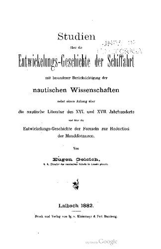 خرید و دانلود نسخه کامل کتاب Studien über die Entwickelungs- Geschichte der Schiffahrt mit besonderer Berücksichtigung der nautischen Wissenschaften nebst einem Anhang über die nautische Literatur des XVI. und XVII. Jahrhunderts und über die Entwickelungs-Geschichte der Formeln zur Reduction der Monddistanzen