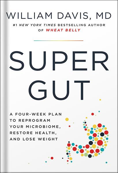 دانلود کتاب Super Gut: A Four-Week Plan to Reprogram Your Microbiome, Restore Health, and Lose Weight by William Davis
