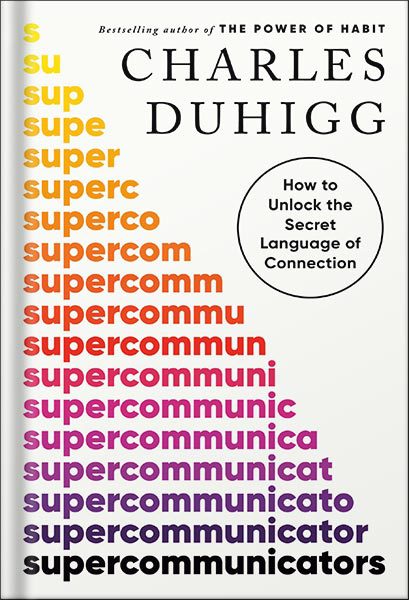 دانلود کتاب فارسی Supercommunicators: How to Unlock the Secret Language of Connection by Charles Duhigg