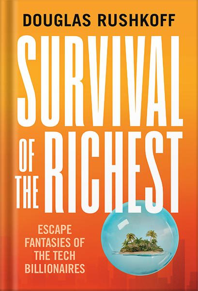 دانلود کتاب فارسی Survival of the Richest: Escape Fantasies of the Tech Billionaires by Douglas Rushkoff