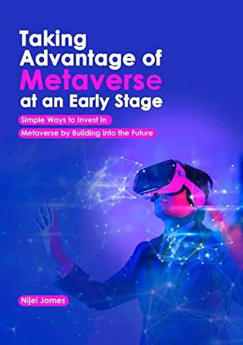 خرید و دانلود نسخه کامل کتاب TAKING ADVANTAGE OF METAVERSE AT AN EARLY STAGE: Simple Ways To Invest Wisely In Metaverse By Buying Into The Future (NFT and Metaverse Investing Series) Kindle Edition – + PDF