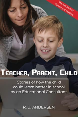 خرید و دانلود نسخه کامل کتاب Teacher, Parent, Child: Stories of how the Child could Learn Better in School by an Educational Consultant – + Pdf