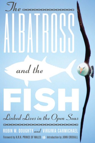 خرید و دانلود نسخه کامل کتاب The Albatross and the Fish: Linked Lives in the Open Seas (Mildred Wyatt-Wold Series in Ornithology)