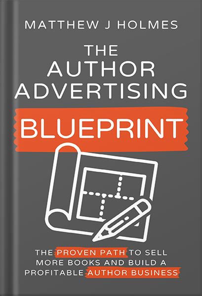 دانلود کتاب فارسی The Author Advertising Blueprint: The Proven Path To Sell More Books And Build A Profitable Author Business by Matthew J Holmes