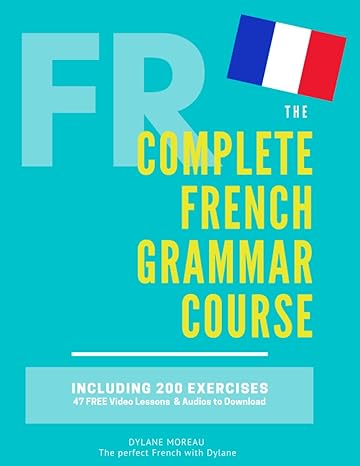 خرید و دانلود نسخه کامل کتاب The Complete French Grammar Course: French beginners to advanced – Including 200 exercises, audios and video lessons – Pdf