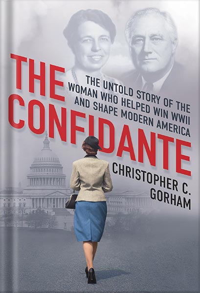 دانلود کتاب فارسی The Confidante: The Untold Story of the Woman Who Helped Win WWII and Shape Modern America by Christopher C. Gorham