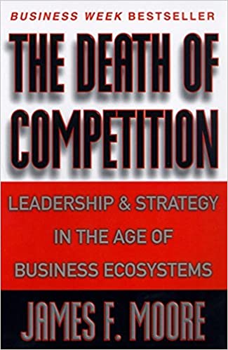 دانلود کتاب The Death of Competition: Leadership and Strategy in the Age of Business Ecosystems –