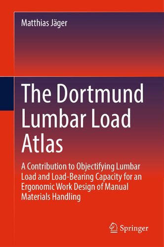 خرید و دانلود نسخه کامل کتاب The Dortmund Lumbar Load Atlas: A Contribution to Objectifying Lumbar Load and Load-Bearing Capacity for an Ergonomic Work Design of Manual Materials Handling