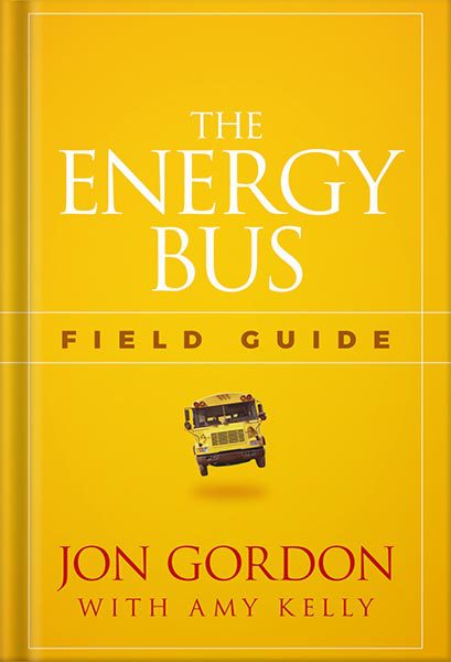 دانلود کتاب The Energy Bus: 10 Rules to Fuel Your Life, Work, and Team with Positive Energy Jon Gordon by Jon Gordon