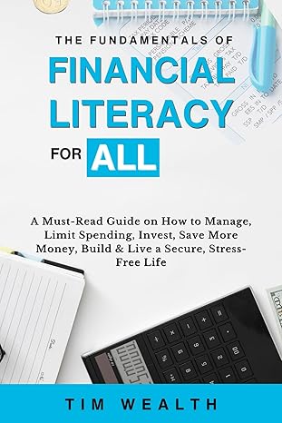 دانلود کتاب فارسی THE FUNDAMENTALS OF FINANCIAL LITERACY FOR ALL: A Must-Read Guide on How to Manage, Limit Spending, Invest, Save More Money, Build & Live a Secure, Stress-Free Life