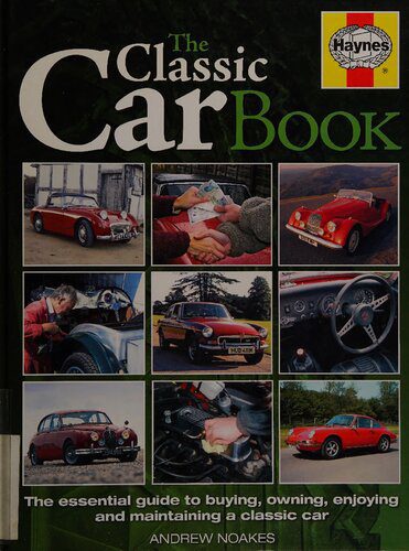 خرید و دانلود نسخه کامل کتاب The Haynes Classic Car Book: The Essential Guide to Buying, Owning, Enjoying and Maintaining a Classic Car
