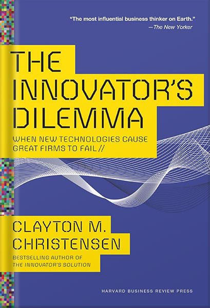 دانلود کتاب The Innovator’s Dilemma: When New Technologies Cause Great Firms to Fail Management of Innovation and Change by Clayton M. Christensen
