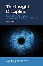 دانلود کتاب فارسی The Insight Discipline : Crafting New Marketplace Understanding That Makes a Difference