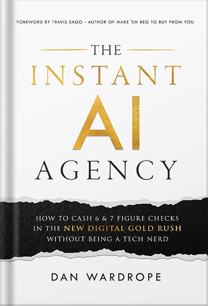 دانلود کتاب فارسی The Instant AI Agency: How To Cash 6 & 7 Figure Checks In The New Digital Gold Rush Without Being A Tech Nerd by Dan Wardrope