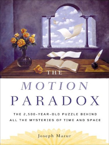 خرید و دانلود نسخه کامل کتاب The motion paradox: the 2,500-year-old puzzle behind all the mysteries of time and space