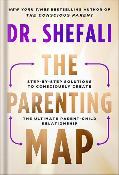 خرید و دانلود نسخه کامل کتاب The Parenting Map: Step-by-Step Solutions to Consciously Create the Ultimate Parent-Child Relationship by Dr. Shefali Tsabary