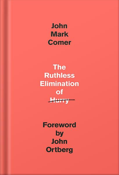 دانلود کتاب فارسی The Ruthless Elimination of Hurry: How to Stay Emotionally Healthy and Spiritually Alive in the Chaos of the Modern World by John Mark Comer