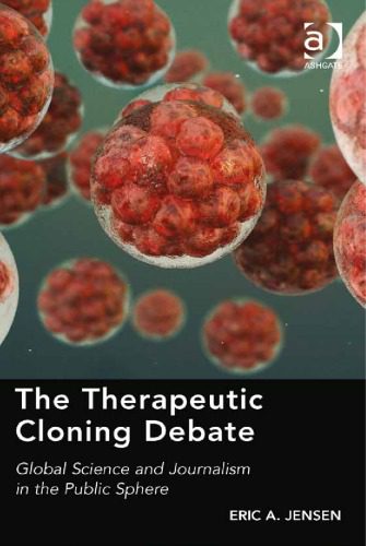 خرید و دانلود نسخه کامل کتاب The therapeutic cloning debate : global science and journalism in the public sphere