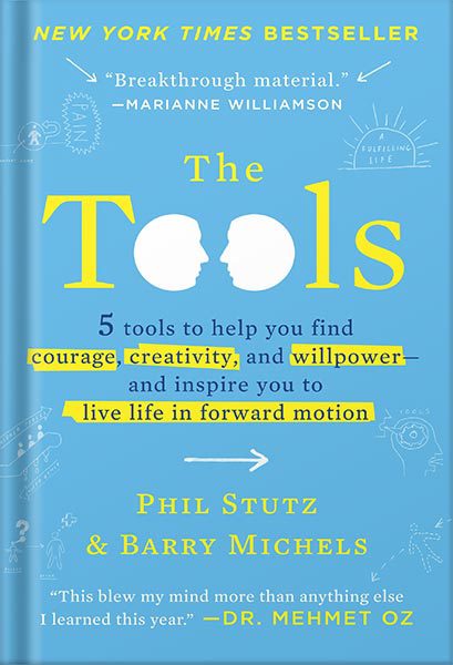 دانلود کتاب The Tools: 5 Tools to Help You Find Courage, Creativity, and Willpower–and Inspire You to Live Life in Forward Motion by Phil Stutz