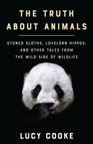 خرید و دانلود نسخه کامل کتاب The Truth about Animals: Stoned Sloths Lovelorn Hippos, and Other Tales from the Wild Side of Wildlife