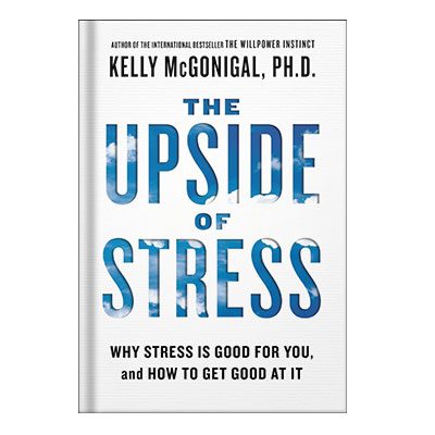 دانلود کتاب The upside of stress why stress is good for you, and how to get good at it by Kelly McGonigal