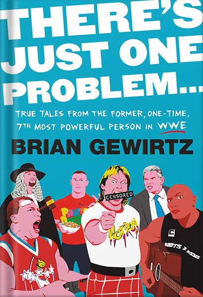 دانلود کتاب There’s Just One Problem…: True Tales from the Former, One-Time, 7th Most Powerful Person in WWE by Brian Gewirtz