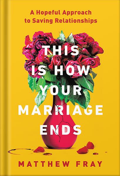 خرید و دانلود نسخه کامل کتاب This Is How Your Marriage Ends: A Hopeful Approach to Saving Relationships by Matthew Fray