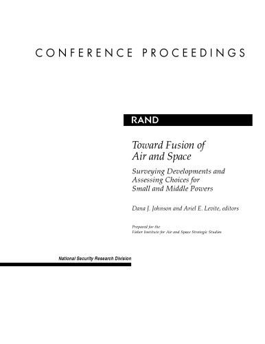 خرید و دانلود نسخه کامل کتاب Toward Fusion of Air and Space: Surveying Developments and Assessing Choices for Small and Middle Powers