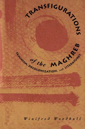 خرید و دانلود نسخه کامل کتاب Transfigurations of the Maghreb: Feminism, Decolonization, and Literatures