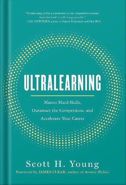 دانلود کتاب Ultralearning: Master Hard Skills, Outsmart the Competition, and Accelerate Your Career by Scott Young