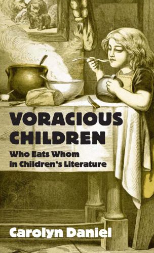 خرید و دانلود نسخه کامل کتاب Voracious Children: Who Eats Whom in Children’s Literature (Children’s Literature and Culture)