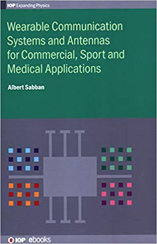 خرید و دانلود نسخه کامل کتاب Wearable Communication Systems and Antennas for Commercial, Sport and Medical Applications (Programme: IOP Expanding Physics)