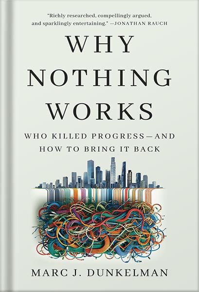دانلود کتاب Why Nothing Works: Who Killed Progress—and How to Bring It Back by Marc J. Dunkelman