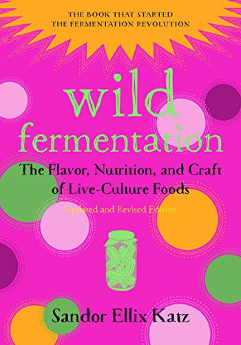دانلود کتاب Wild Fermentation: The Flavor, Nutrition, and Craft of Live-Culture Foods 2nd Edition