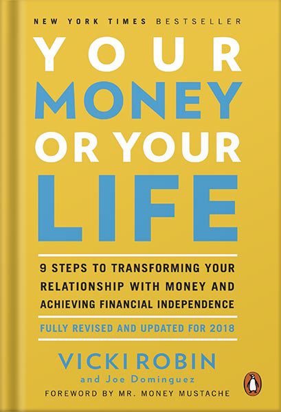دانلود کتاب Your Money or Your Life: 9 Steps to Transforming Your Relationship with Money and Achieving Financial Independence: Fully Revised and Updated for 2018 by Vicki Robin