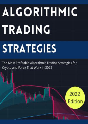 خرید و دانلود کتاب Algorithmic Trading Strategies: The Most Profitable Algorithmic Trading Strategies for Crypto and Forex That Work in 2022