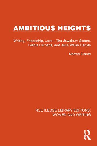 خرید و دانلود نسخه کامل کتاب Ambitious Heights: Writing, Friendship, Love – The Jewsbury Sisters, Felicia Hemans, and Jane Welsh Carlyle