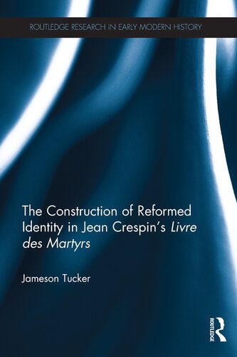 خرید و دانلود نسخه کامل کتاب The Construction of Reformed Identity in Jean Crespin’s Livre des Martyrs: All The True Christians
