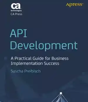 دانلود کتاب API Development: A Practical Guide for Business Implementation Success – API