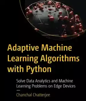 دانلود کتاب Adaptive Machine Learning Algorithms with Python: Solve Data Analytics and Problems on Edge Devices – 