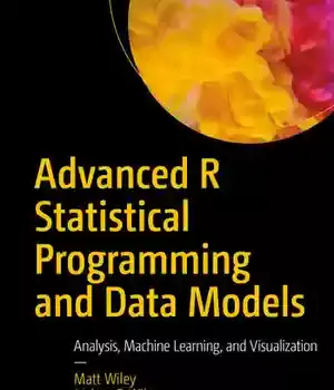 دانلود کتاب Advanced R Statistical Programming and Data Models: Analysis, Machine Learning, Visualization – R