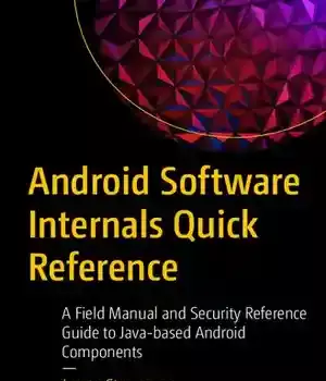 دانلود کتاب Android Software Internals Quick Reference: A Field Manual and Security Reference Guide to Java-based Components