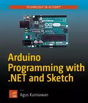 دانلود کتاب Arduino Programming with .NET and Sketch