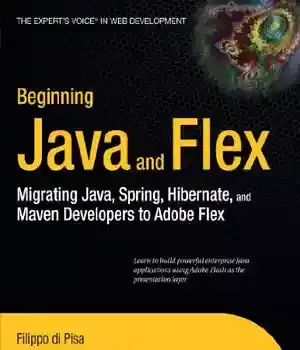 دانلود کتاب Beginning Java and Flex: Migrating Java, Spring, Hibernate Maven Developers to Adobe Flex