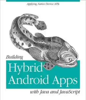 دانلود کتاب Building hybrid Android apps with Java and JavaScript: applying native device APIs