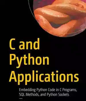 دانلود کتاب C and Python Applications: Embedding Code in Programs, SQL Methods, Sockets