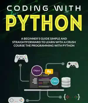 دانلود کتاب Coding with Python: A Simple And Straightforward Guide For Beginners To Learn Fast Programming Python