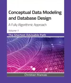 دانلود کتاب Conceptual Data Modeling and Database Design. A Fully Algorithmic Approach. The Shortest Advisable Path
